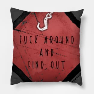 F*ck around & find out! Pillow