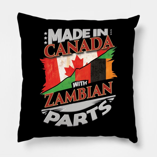 Made In Canada With Zambian Parts - Gift for Zambian From Zambia Pillow by Country Flags