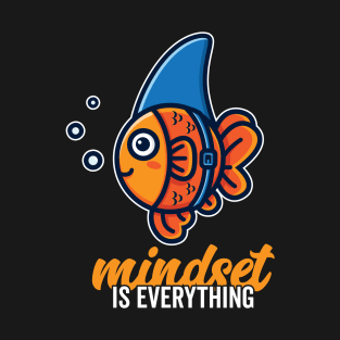 Cute Goldfish Mindset is Everything Be A Goldfish Shark Fin T-Shirt