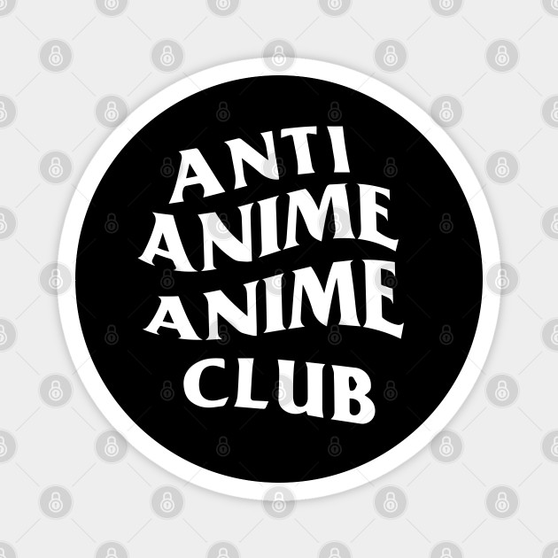 Anti Anime Anime Club White Logo Front Back Anti Anime Anime Club Magnet Teepublic Au
