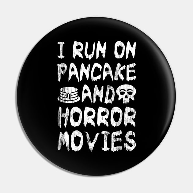 I Run on Pancake and Horror Movies Pin by JaiStore