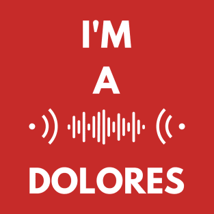 I'm a Dolores T-Shirt