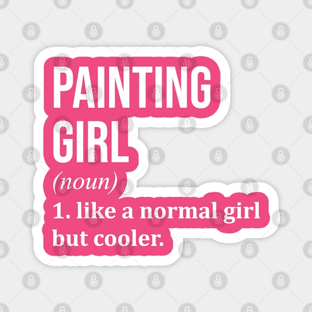 Funny And Awesome Definition Style Saying Paint Painter Painters Painting Girl Like A Normal Girl But Cooler Quote Gift Gifts For A Birthday Or Christmas XMAS Magnet by OKDave