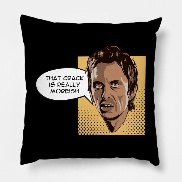 That crack is really moreish - Super Hans Pillow by BobbyShaftoe