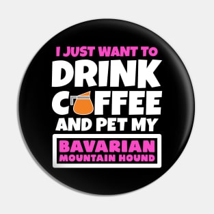 I just want to drink coffee and pet my Bavarian Mountain Hound Pin