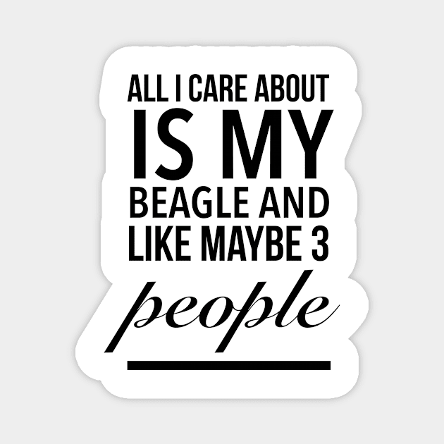 All I care about is my beagle dog funny beagle dog lover Magnet by TextFactory