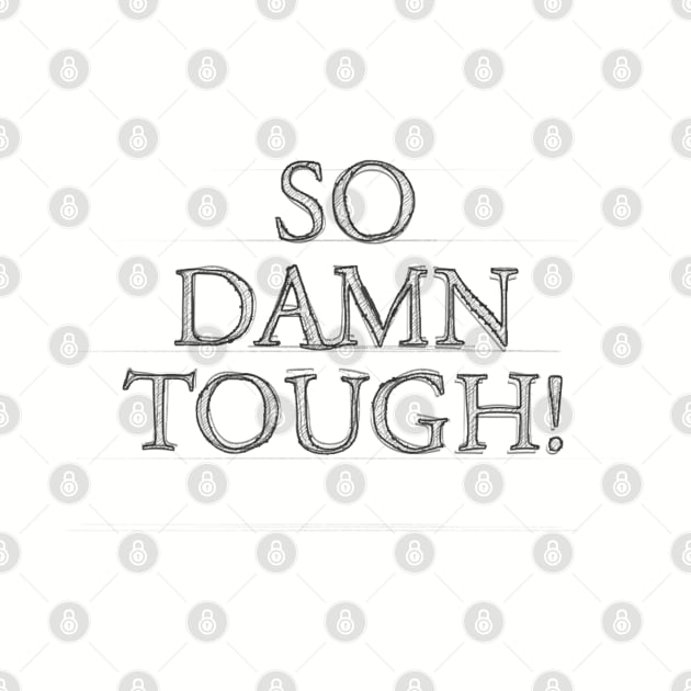 SO DAMN TOUGH #1 by RickTurner