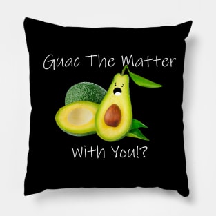 Guac The Matter With You!? Pillow