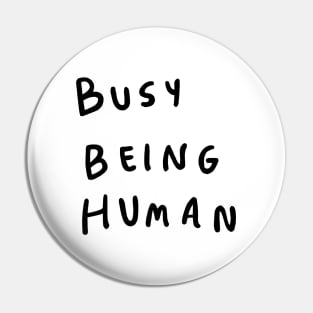 Busy being human Pin