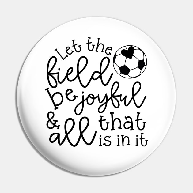 Let The Field Be Joyful And All That Is In It Soccer Mom Pin by GlimmerDesigns