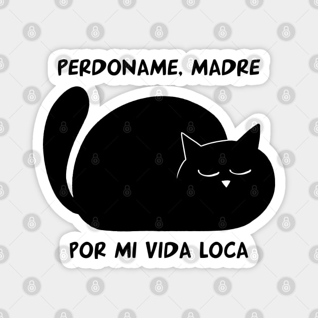 funny cat – Perdoname madre por mi vida loca (black) Magnet by LiveForever