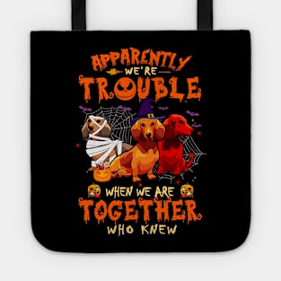 Apparently We're Trouble When We Are Together tshirt  Dachshund Halloween T-Shirt Tote