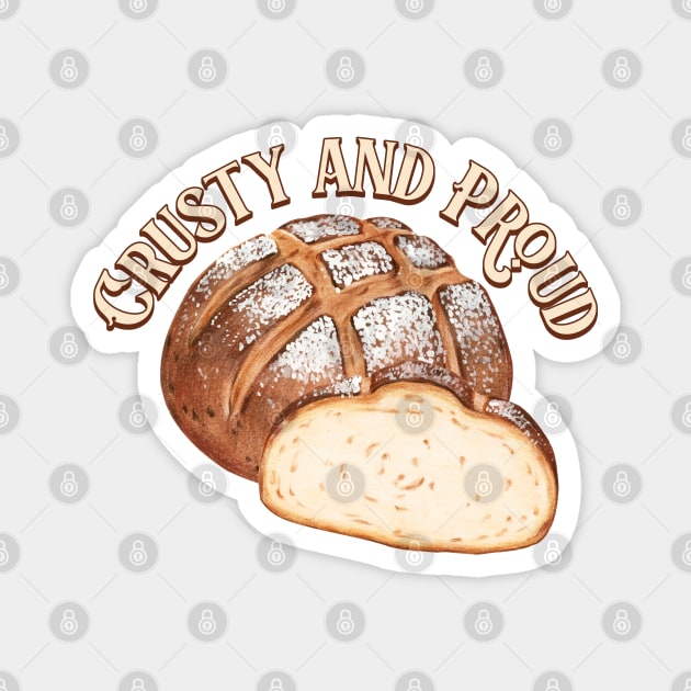 Crusty and Proud Sourdough Magnet by HolidayBug