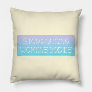 Stop Policing Womens Bodies - Abortion Rights Pillow