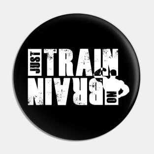 Just train no brain Pin