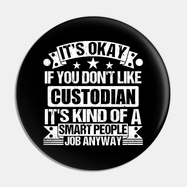 Custodian lover It's Okay If You Don't Like Custodian It's Kind Of A Smart People job Anyway Pin by Benzii-shop 