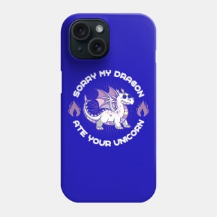 Sorry my Dragon Ate Your Unicorn Phone Case