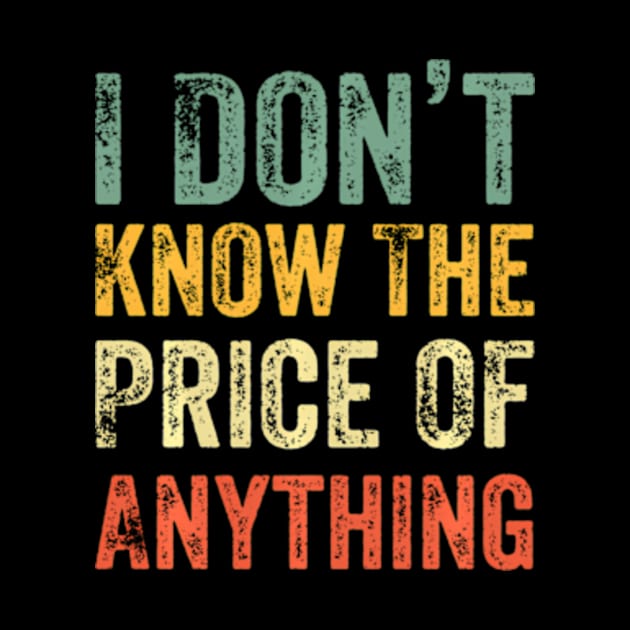 Humor I Don'T Know The Price Of Anything ny Quote by Ro Go Dan