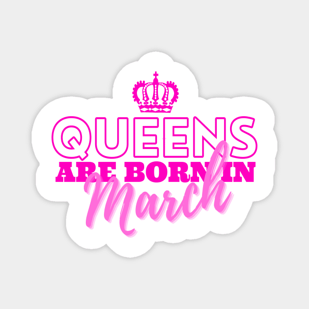 Queens are born in March Magnet by HeavenlyTrashy