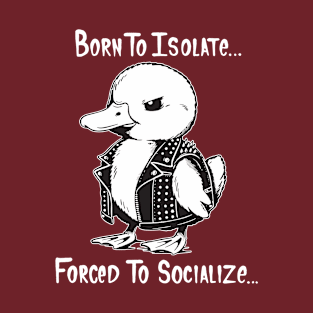 Born To Isolate Forced To Socialize T-Shirt