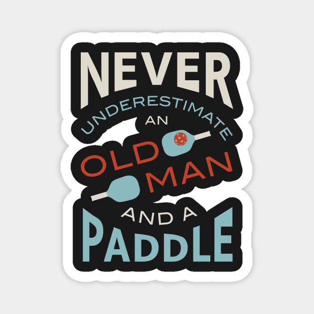 Funny Mens Pickleball Never Underestimate an Old Man and a Paddle Magnet by whyitsme