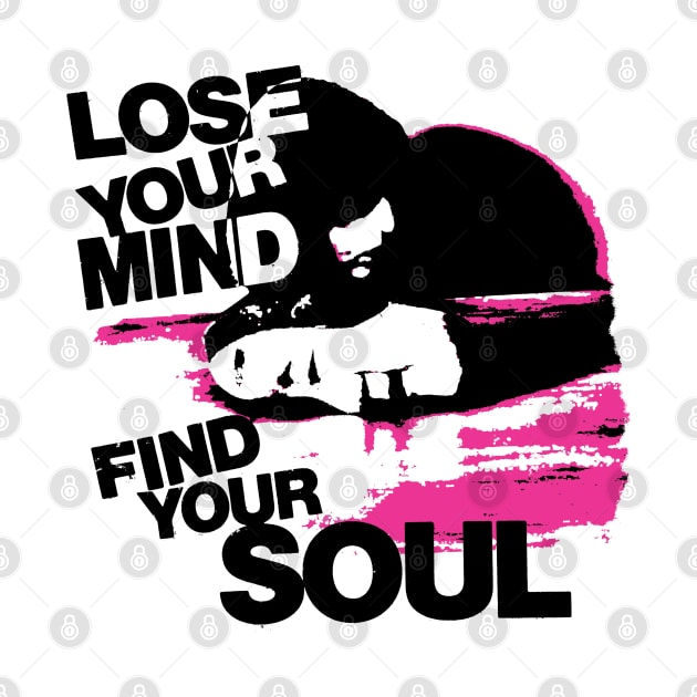 Lose your mind, Find your soul by Spenceless Designz