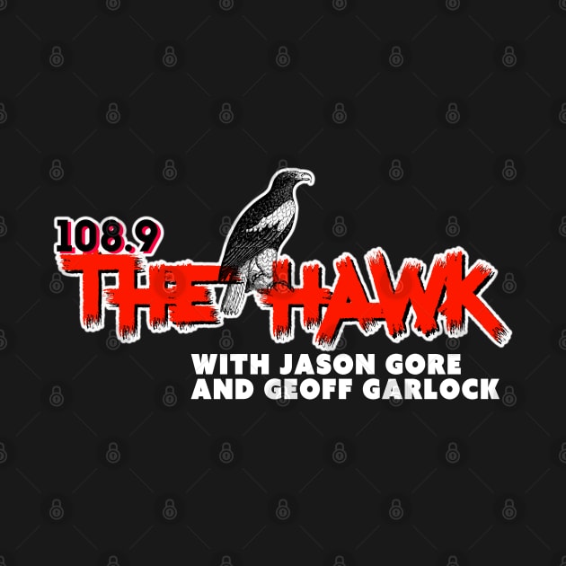 108.9 THE HAWK WITH JASON GORE AND GEOFF GARLOCK by goodrockfacts