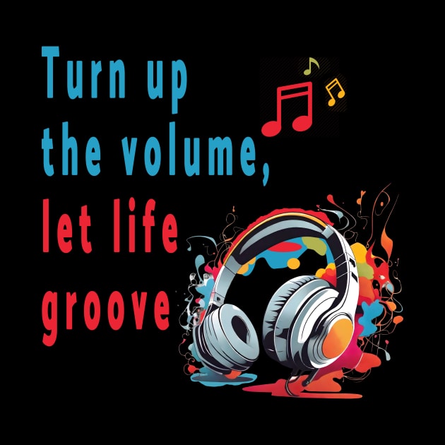 Turn up the volume, let life groove. by Double You Store
