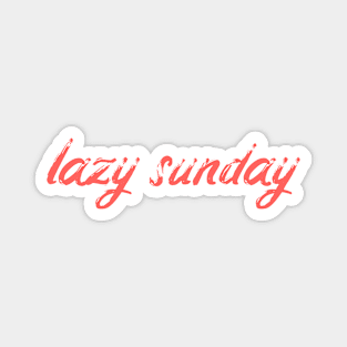 LAZY SUNDAY Magnet