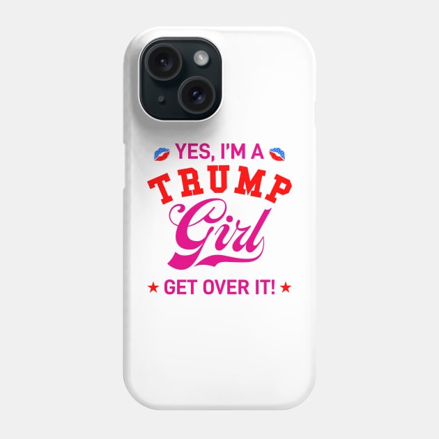 Yes, I'm Trump Girl Get Over it Phone Case by VIQRYMOODUTO