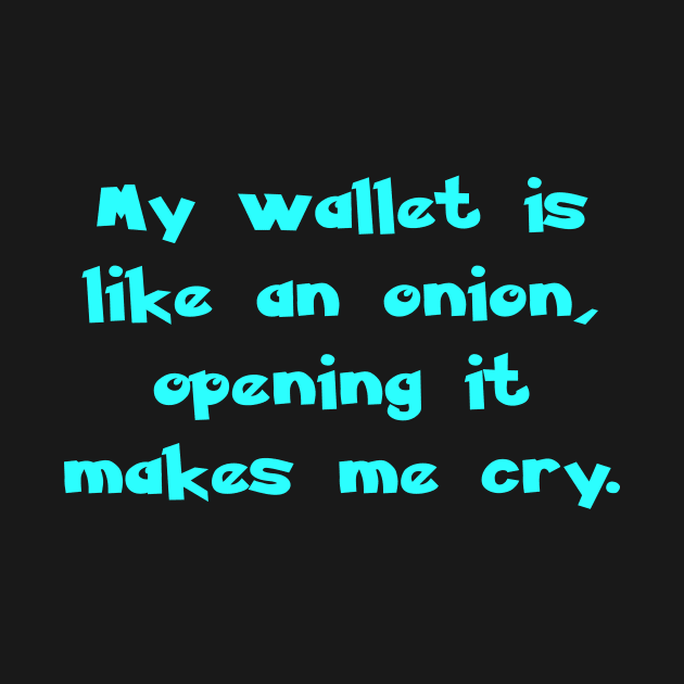 My wallet is like an onion, opening it makes me cry. by Chaica Store