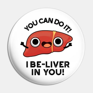 You Can Do It I Be-liver In You Positive Liver Pun Pin