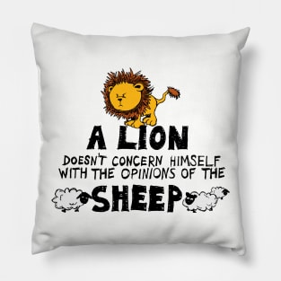 A Lion Doesn't Concern Himself with the Opinions of the Sheep (1) Pillow