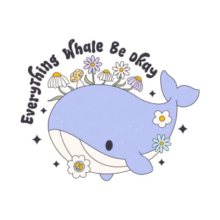 Everything's Whale Be Okay Floral Whale Inspired Cute Funny T-Shirt