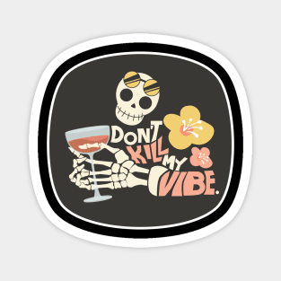 Don't kill my vibe funny skeleton Magnet