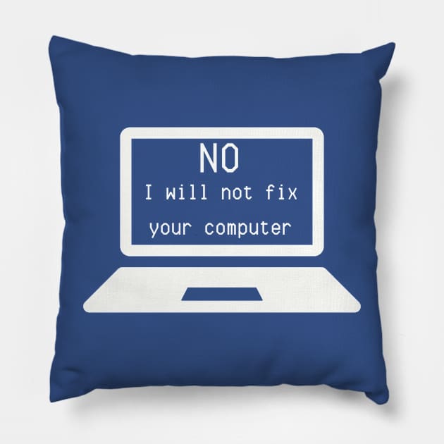 I.T. Shirt "No, I Will Not Fix Your Computer" - Computer Geek Chic Tee, Funny Tech Support Gift for IT Professionals Pillow by TeeGeek Boutique