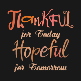 Thankful for Today, Hopeful for Tomorrow | Change your life T-Shirt