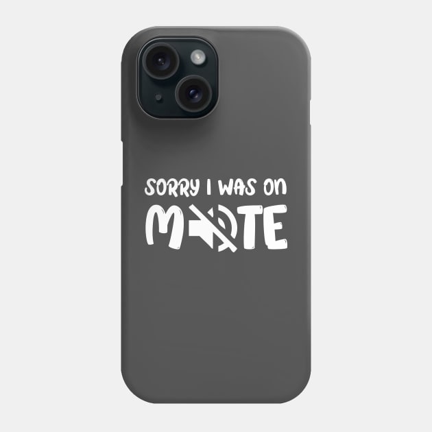 Funny Gifts Sorry I Was On Mute Phone Case by chidadesign