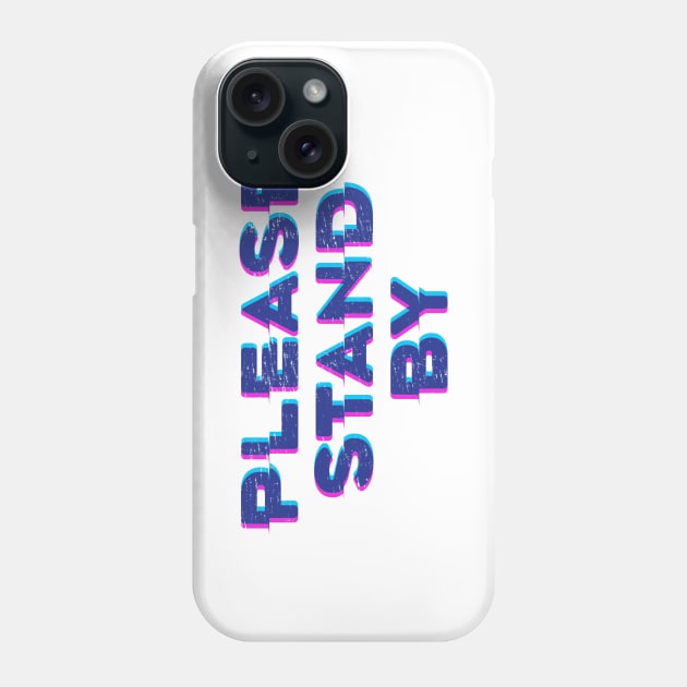 Please Stand By Phone Case by KevShults