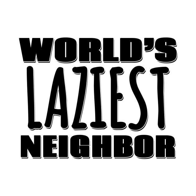 World's Laziest Neighbor by Mookle