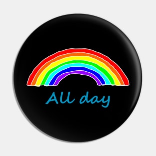 All Day Rainbows Pin