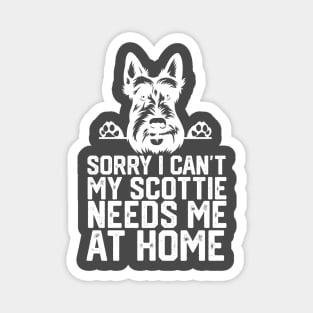 sorry i can't my Scottie needs me at home Magnet