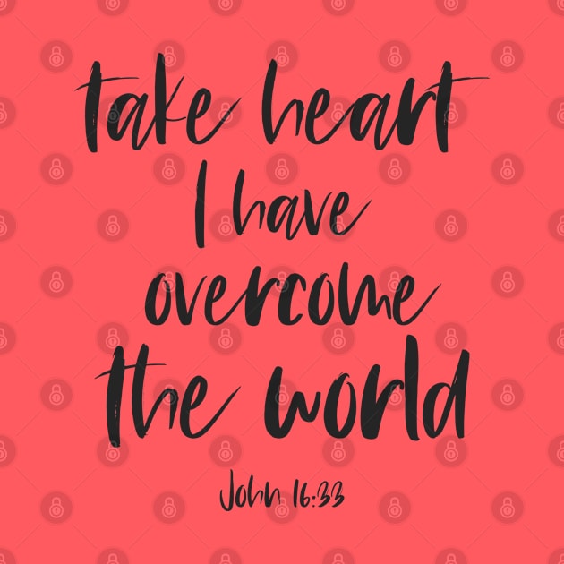 Christian Bible Verse: Take heart, I have overcome the world (dark text) by Ofeefee