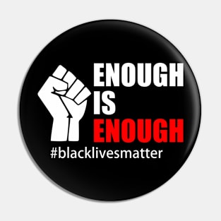 BLACK LIVES MATTER. ENOUGH IS ENOUGH Pin