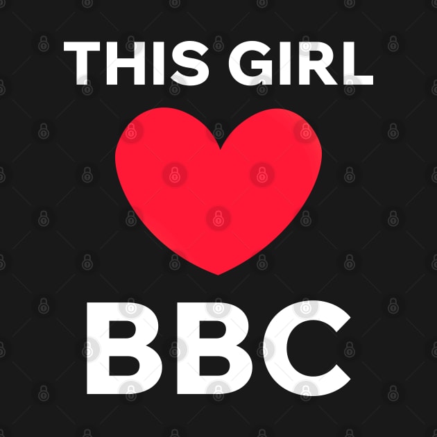 This Girl Loves BBC by Aome Art