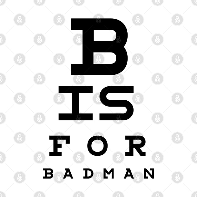 B is for Badman by BADMANIZM