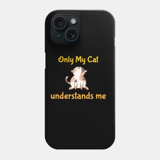 Only My Cat Understands Me Phone Case