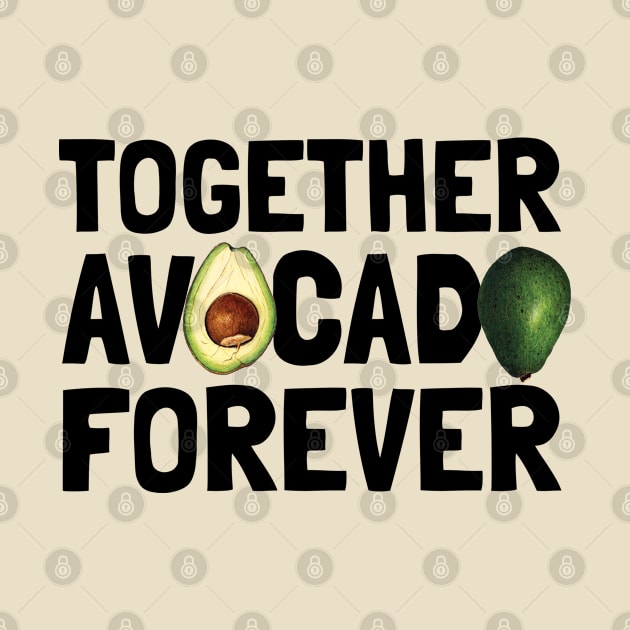 Together Avocado Forever by KewaleeTee