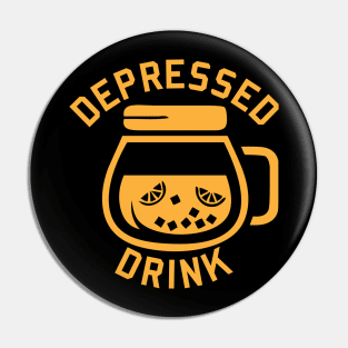 Depressed drink - depressed life Pin