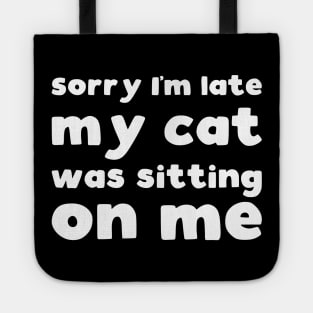 Sorry I'm late my cat was sitting on me Tote